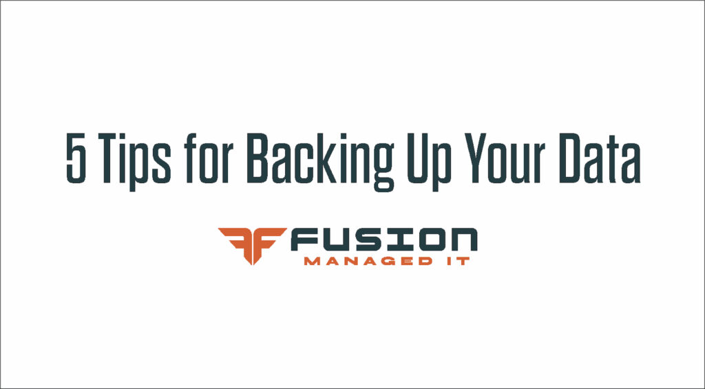 5 tips for backing up your data with fusion managed IT services